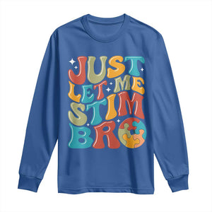 Funny Just Let Me Stim Bro Long Sleeve Shirt Autistic Autism Awareness TS11 Royal Blue Print Your Wear