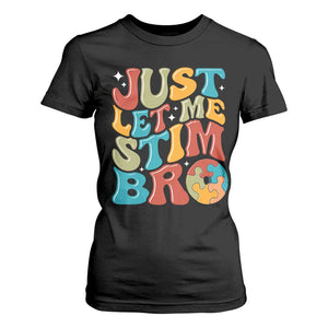 Funny Just Let Me Stim Bro T Shirt For Women Autistic Autism Awareness TS11 Black Print Your Wear