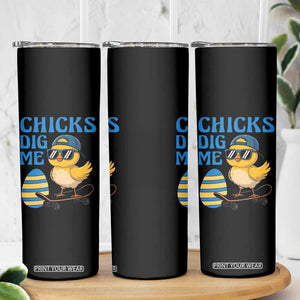 Funny Easter Day Chicks Dig Me Skinny Tumbler Cool Chicken TS11 Print Your Wear