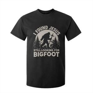 I Found Jesus Still Looking For Bigfoot T Shirt For Kid Funny Christian Sasquatch Forest TS11 Black Print Your Wear