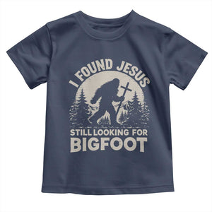I Found Jesus Still Looking For Bigfoot Toddler T Shirt Funny Christian Sasquatch Forest TS11 Navy Print Your Wear