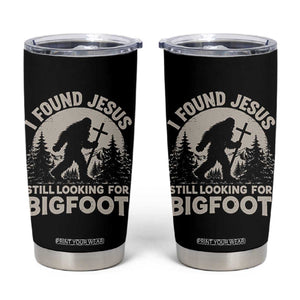 I Found Jesus Still Looking For Bigfoot Tumbler Cup Funny Christian Sasquatch Forest TS11 Black Print Your Wear