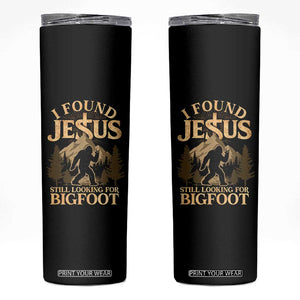 I Found Jesus Still Looking For Bigfoot Skinny Tumbler Funny Christian Sasquatch Vintage Mountain TS11 Black Print Your Wear