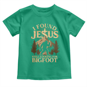 I Found Jesus Still Looking For Bigfoot Toddler T Shirt Funny Christian Sasquatch Vintage Mountain TS11 Irish Green Print Your Wear