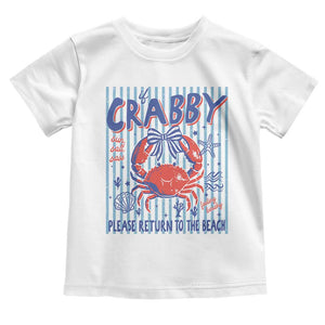 If Crabby Please Return To The Beach Toddler T Shirt Funny Summer Girl TS11 White Print Your Wear