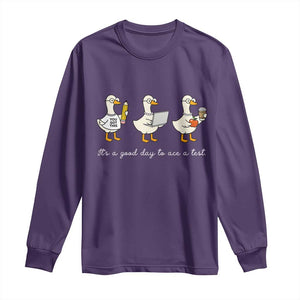 Silly Goose Test Day Long Sleeve Shirt It's A Good Day To Ace A Test Teacher Students TS11 Purple Print Your Wear