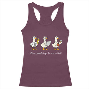 Silly Goose Test Day Racerback Tank Top It's A Good Day To Ace A Test Teacher Students TS11 Maroon Print Your Wear