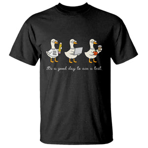 Silly Goose Test Day T Shirt It's A Good Day To Ace A Test Teacher Students TS11 Black Print Your Wear