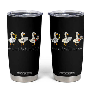 Silly Goose Test Day Tumbler Cup It's A Good Day To Ace A Test Teacher Students TS11 Black Print Your Wear