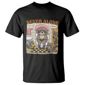 Never Alone Raccoon Mom T Shirt Funny Mama Life Mothers Day TS11 Black Print Your Wear