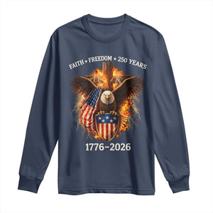 Faith Freedom 250 Years Long Sleeve Shirt Christian USA Independence 1776 2026 Bald Eagle TS11 Navy Print Your Wear