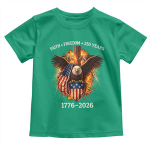 Faith Freedom 250 Years Toddler T Shirt Christian USA Independence 1776 2026 Bald Eagle TS11 Irish Green Print Your Wear