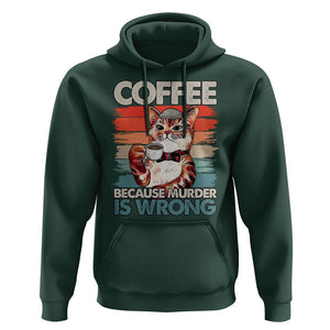 Funny Cat Coffee Hoodie Because Murder Is Wrong Coffee Cup TS11 Dark Forest Green Print Your Wear