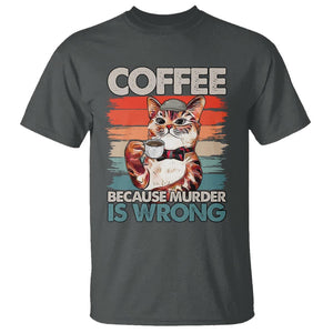 Funny Cat Coffee T Shirt Because Murder Is Wrong Coffee Cup TS11 Dark Heather Print Your Wear