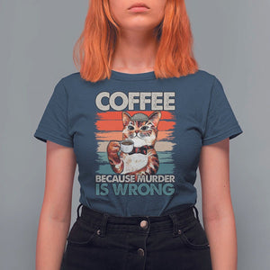 Funny Cat Coffee T Shirt For Women Because Murder Is Wrong Coffee Cup TS11 Navy Print Your Wear
