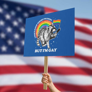 Funny Pride LGBT Racoon Protest Sign I Don't Know Where I'm Going But I'm Gay Rainbow TS11 Horizontal 18" × 24" Blue Print Your Wear