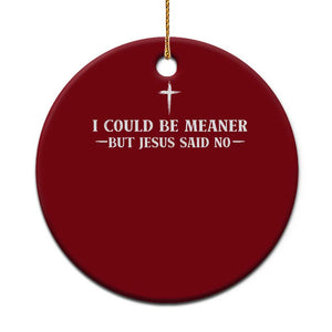 I Could Be Meaner But Jesus Said No Ceramic Ornament Funny Christian Quote TS11 1pc Red Print Your Wear