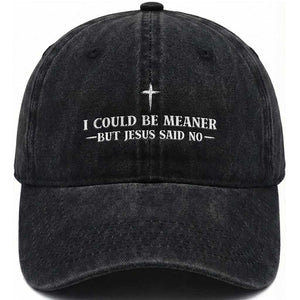 I Could Be Meaner But Jesus Said No Washed Cotton Baseball Cap Funny Christian Quote TS11 Print Your Wear