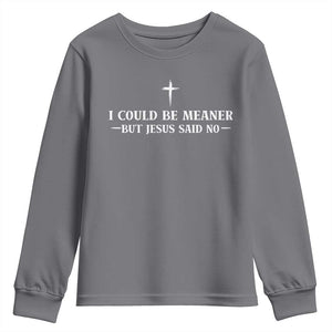 I Could Be Meaner But Jesus Said No Youth Sweatshirt Funny Christian Quote TS11 Charcoal Print Your Wear