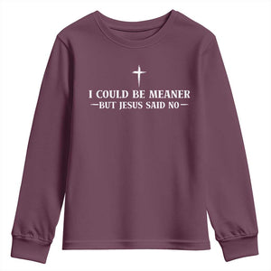 I Could Be Meaner But Jesus Said No Youth Sweatshirt Funny Christian Quote TS11 Maroon Print Your Wear