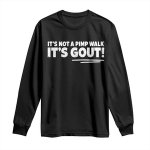 It Is Not A Pimp Walk It Is Gout Long Sleeve Shirt Old Man Medical Humor TS11 Black Print Your Wear