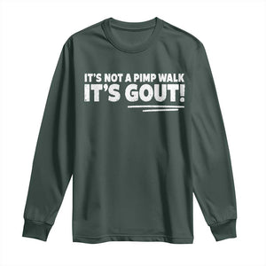 It Is Not A Pimp Walk It Is Gout Long Sleeve Shirt Old Man Medical Humor TS11 Dark Forest Green Print Your Wear