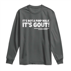 It Is Not A Pimp Walk It Is Gout Long Sleeve Shirt Old Man Medical Humor TS11 Dark Heather Print Your Wear