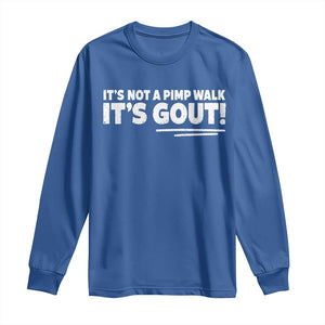 It Is Not A Pimp Walk It Is Gout Long Sleeve Shirt Old Man Medical Humor TS11 Royal Blue Print Your Wear