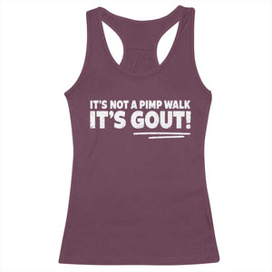 It Is Not A Pimp Walk It Is Gout Racerback Tank Top Old Man Medical Humor TS11 Maroon Print Your Wear