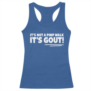 It Is Not A Pimp Walk It Is Gout Racerback Tank Top Old Man Medical Humor TS11 Royal Blue Print Your Wear