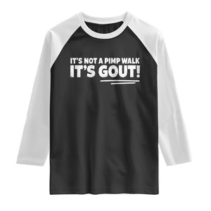 It Is Not A Pimp Walk It Is Gout Raglan Shirt Old Man Medical Humor TS11 Black White Print Your Wear