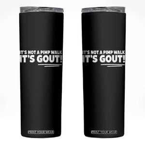 It Is Not A Pimp Walk It Is Gout Skinny Tumbler Old Man Medical Humor TS11 Black Print Your Wear