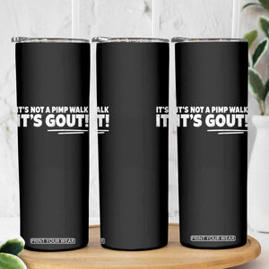 It Is Not A Pimp Walk It Is Gout Skinny Tumbler Old Man Medical Humor TS11 Print Your Wear