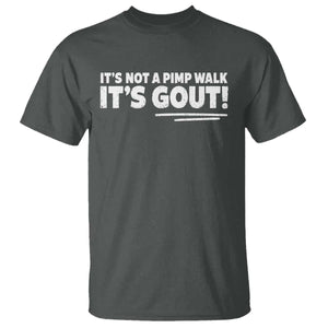 It Is Not A Pimp Walk It Is Gout T Shirt Old Man Medical Humor TS11 Dark Heather Print Your Wear