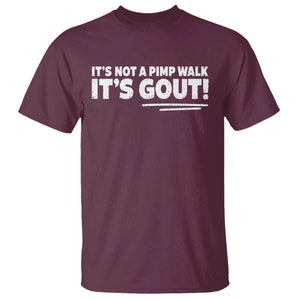 It Is Not A Pimp Walk It Is Gout T Shirt Old Man Medical Humor TS11 Maroon Print Your Wear