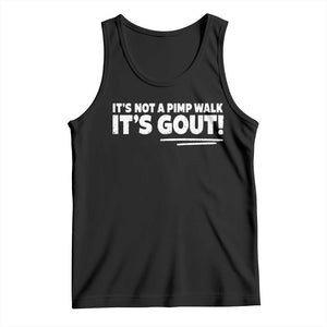It Is Not A Pimp Walk It Is Gout Tank Top Old Man Medical Humor TS11 Black Print Your Wear