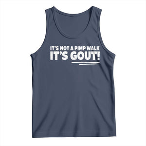It Is Not A Pimp Walk It Is Gout Tank Top Old Man Medical Humor TS11 Navy Print Your Wear
