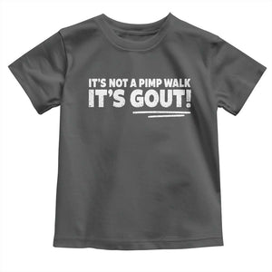 It Is Not A Pimp Walk It Is Gout Toddler T Shirt Old Man Medical Humor TS11 Dark Heather Print Your Wear