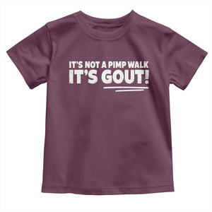 It Is Not A Pimp Walk It Is Gout Toddler T Shirt Old Man Medical Humor TS11 Maroon Print Your Wear