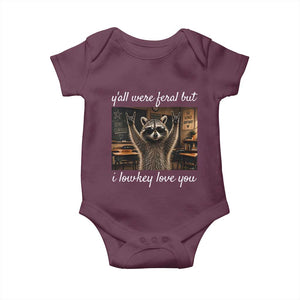 Y'all Were Feral But I Lowkey Love You Baby Onesie Funny Raccoon Teacher TS11 Maroon Print Your Wear