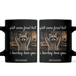 Y'all Were Feral But I Lowkey Love You Coffee Mug Funny Raccoon Teacher TS11 Black Print Your Wear
