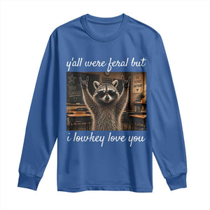 Y'all Were Feral But I Lowkey Love You Long Sleeve Shirt Funny Raccoon Teacher TS11 Royal Blue Print Your Wear