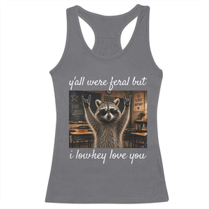 Y'all Were Feral But I Lowkey Love You Racerback Tank Top Funny Raccoon Teacher TS11 Charcoal Print Your Wear