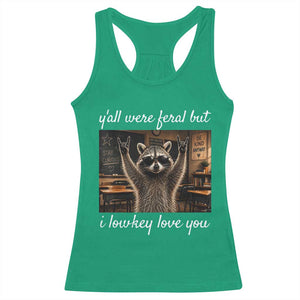 Y'all Were Feral But I Lowkey Love You Racerback Tank Top Funny Raccoon Teacher TS11 Irish Green Print Your Wear