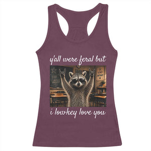 Y'all Were Feral But I Lowkey Love You Racerback Tank Top Funny Raccoon Teacher TS11 Maroon Print Your Wear