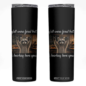 Y'all Were Feral But I Lowkey Love You Skinny Tumbler Funny Raccoon Teacher TS11 Black Print Your Wear