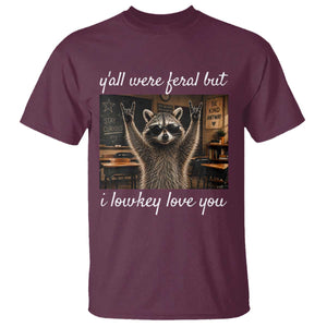 Y'all Were Feral But I Lowkey Love You T Shirt Funny Raccoon Teacher TS11 Maroon Print Your Wear