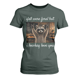 Y'all Were Feral But I Lowkey Love You T Shirt For Women Funny Raccoon Teacher TS11 Dark Forest Green Print Your Wear