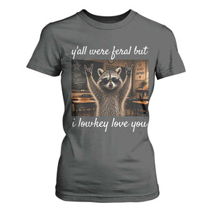 Y'all Were Feral But I Lowkey Love You T Shirt For Women Funny Raccoon Teacher TS11 Dark Heather Print Your Wear