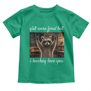 Y'all Were Feral But I Lowkey Love You Toddler T Shirt Funny Raccoon Teacher TS11 Irish Green Print Your Wear